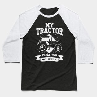 My Tractor Is Calling And I Must Go Farmer Gift Baseball T-Shirt